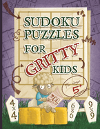 Sudoku Puzzles for Gritty Kids: 300 large print beginner Sudoku puzzles including 4x4, 6x6, and 9x9's