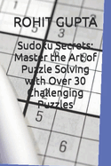 Sudoku Secrets: Master the Art of Puzzle Solving with Over 30 Challenging Puzzles