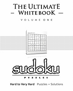 Sudoku: The Ultimate White Book - Hard to Very Hard, Puzzles & Solutions