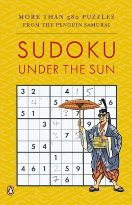 Sudoku Under the Sun: More Than 380 Puzzles from the Penguin Samurai - Bodycombe, David J