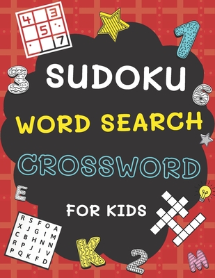 Sudoku, Word Search and Crossword for Kids: 3 in 1 Sudoku (4x4, 6x6, 8x8 & 9x9 ), Word Search and Crossword Puzzle Book for Kids (With Solutions) Easy to Hard - B, Alisscia