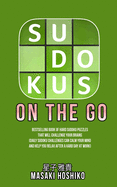 Sudokus On The Go: Bestselling Book Of Hard Sudoku Puzzles That Will Challenge Your Brains (Daily Sudoku Challenges Can Calm Your Mind And Help You Relax After A Hard Day At Work)