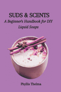Suds & Scents: A Beginner's Handbook for DIY Liquid Soaps