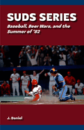 Suds Series: Baseball, Beer Wars, and the Summer of '82