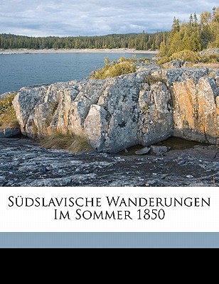 Sudslavische Wanderungen Im Sommer 1850 - 1821-1879, Kapper Siegfried
