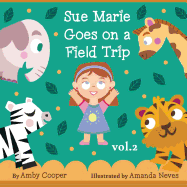 Sue Marie Goes On A Field Trip: Short Story with Pictures for Kids, Bedtime Storybook for Preschool Children, Children's Stories with Moral Lessons