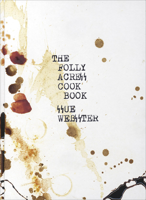 Sue Webster: The Folly Acres Cook Book - Webster, Sue (Editor), and Harvey, Pj (Foreword by)