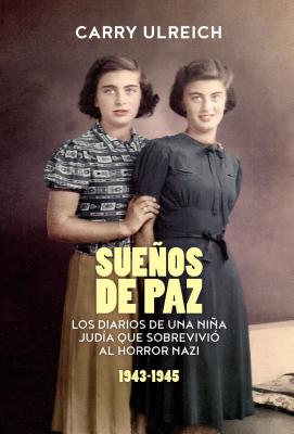 Suenos de Paz: Los Diarios de Una Nina Judia Que Sobrevivio Al Horror Nazi - Ulreich, Carry