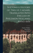 Suetonius History of Twelve Caesars. Translated Into English by Philemon Holland, Anno 1606