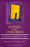 Suffer the Children: A Pediatrician's Reflections on Abuse