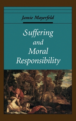 Suffering and Moral Responsibility - Mayerfeld, Jamie