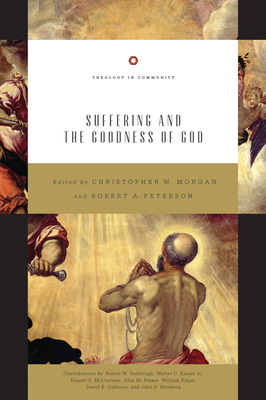 Suffering and the Goodness of God (Redesign): Volume 1 - Morgan, Christopher W (Editor), and Peterson, Robert A (Editor), and Yarbrough, Robert W (Contributions by)