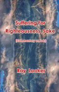 Suffering for Righteousness Sake: Commentary on Job - Looker, Ray, Dr.
