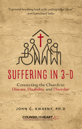 Suffering in 3-D: Connecting the Church to Disease, Disability, and Disorder
