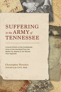 Suffering in the Army of Tennessee: A Social History of the Confederate Army of the Heartland from the Battles for Atlanta to the Retreat from Nashville