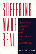 Suffering Made Real: American Science and the Survivors at Hiroshima
