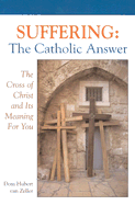 Suffering, the Catholic Answer: The Cross of Christ and Its Meaning for You (Revised) - Van Zeller, Hubert