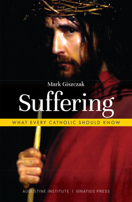Suffering: What Every Catholic Should Know - Giszczak, Mark