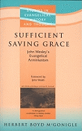 Sufficient Saving Grace: John Wesley's Evangelical Arminianism