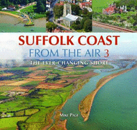 Suffolk Coast from the Air: Book 3: The Ever-Changing Shore