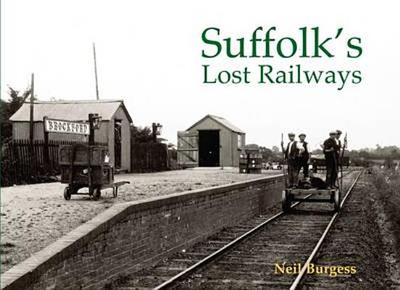 Suffolk's Lost Railways - Burgess, Neil