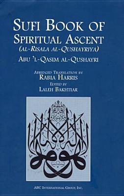 Sufi Book of Spiritural Ascent: Al-Risala Al-Qushayriya - Al-Qushayri, Abu'l-Qasim, and Qushayri, 'Abd Al-Karim Ibn Ha, and Qushayri, Abul Q