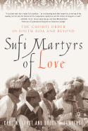 Sufi Martyrs of Love: The Chishti Order in South Asia and Beyond