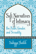 Sufi Narratives of Intimacy: Ibn 'Arab , Gender, and Sexuality