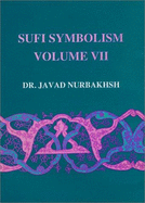 Sufi symbolism : the Nurbakhsh encyclopedia of Sufi terminology (Farhang-e Nurbakhsh). Vol.7, Contemplative disciplines, visions and theophanies, family relationships, servants of God, names of Sufi orders - Nurbakhsh, Javad