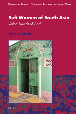 Sufi Women of South Asia: Veiled Friends of God - Aftab, Tahera