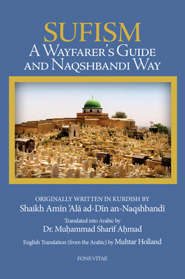 Sufism: A Wayfarer's Guide to the Naqshbandi Way - 'Ala Ad-Din An-Naqshbandi, Shaikh Amin, and Ahmad, Muhammad Sharif, Dr. (Translated by), and Holland, Muhtar (Translated by)