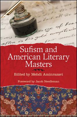 Sufism and American Literary Masters - Aminrazavi, Mehdi (Editor), and Needleman, Jacob (Foreword by)