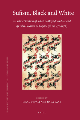 Sufism, Black and White: A Critical Edition of Kit b Al-Bay   Wa-L-Saw d by Ab  L- asan Al-S rj n  (D. Ca.470/1077) - Orfali, Bilal (Editor), and Saab, Nada (Editor)