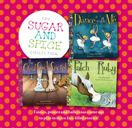 Sugar and Spice Collection: Fairies, Ponies and Ballerinas Come Out to Play in Three Fun-Filled Stories!