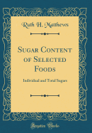 Sugar Content of Selected Foods: Individual and Total Sugars (Classic Reprint)