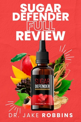 Sugar Defender Full Review: Learn About the Truth Behind the Reviews & Complaints Does it Really Support Healthy Blood Sugar Level - Robbins, Jake