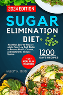 Sugar Elimination Diet Cookbook 2024: 7-day meal plan includes healthful, easy-to-prepare whole-food, low carb dishes to recover health, cleanse, and restore the immune system