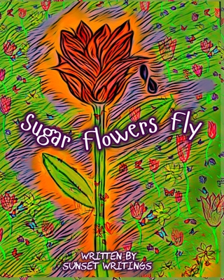Sugar Flowers Fly: Spanish Version and English Flip Book - Writings, Sunset