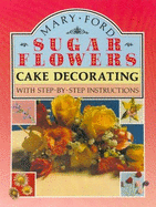 Sugar Flowers for Cake Decorating - Ford, Mary