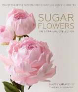 Sugar Flowers: The Signature Collection: Master five simple flowers, create countless stunning varieties