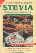 Sugar-Free Cooking with Stevia: The Naturally Sweet & Calorie-Free Herb