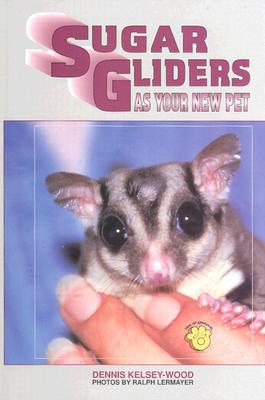 Sugar Glider as Your New Pet - Kelsey-Wood, Dennis, and Kelsey