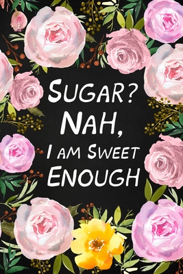 Sugar? Nah, I Am Sweet Enough: Health Log Book, Glucose Tracker, Record Your Blood Sugar - Paperland