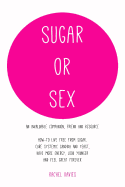 Sugar or Sex: An Invaluable Companion Live Free from Sugar Cure Systemic Candida