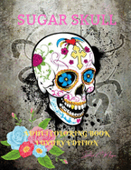 Sugar Skull Adult Coloring Book Luxury Edition: A Day of the Dead Coloring Pages with Premium Skull Desings 35 Premium Desings Intricate Featuring Fun Day of the Dead Skull Desings for Stress Relief and Relaxation Amazing Gift for Adults