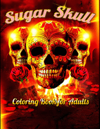 Sugar Skull Coloring Book for Adults: Best Coloring Book with Beautiful Gothic Women, Fun Skull Designs and Easy Patterns for Relaxation