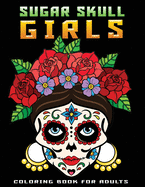 sugar skull girls coloring book for adults: Stress Relieving Coloring Book Featuring Skull Girls day of the dead