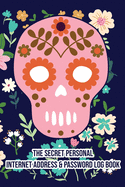 Sugar Skull: Internet Password Logbook Include Space For Password Change Pin Social Media Facebook Email Lined and More Keep Track of Username