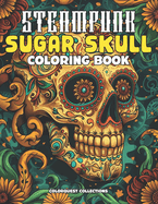 Sugar Skull Steampunk Coloring Book: Color Your Way to Mechanical Eternity