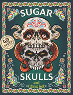 Sugar Skulls Adult Coloring Book: Dia De Los Muertos Coloring Book Sugar Skulls Adult Relaxation Coloring Book